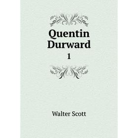 

Книга Quentin Durward 1. Walter Scott