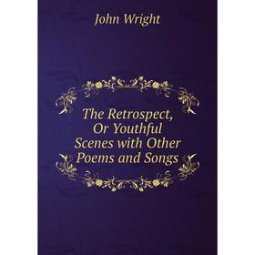 

Книга The Retrospect, Or Youthful Scenes with Other Poems and Songs