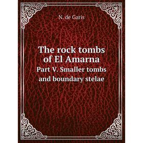 

Книга The rock tombs of El Amarna Part V. Smaller tombs and boundary stelae