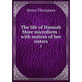 

Книга The life of Hannah More microform: with notices of her sisters 5