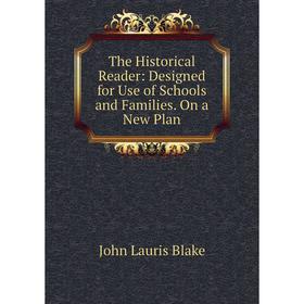 

Книга The Historical Reader: Designed for Use of Schools and Families. On a New Plan