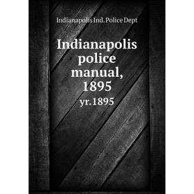 

Книга Indianapolis police manual, 1895 yr.1895