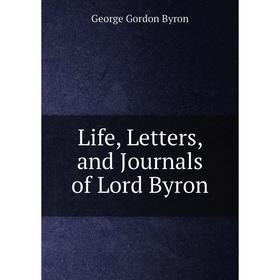 

Книга Life, Letters, and Journals of Lord Byron