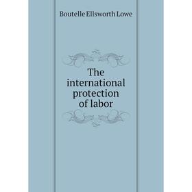 

Книга The international protection of labor