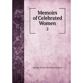 

Книга Memoirs of Celebrated Women2
