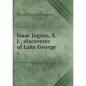 

Книга Isaac Jogues, S. J., discoverer of Lake George 2