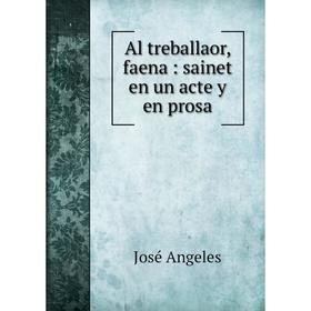

Книга Al treballaor, faena: sainet en un acte y en prosa