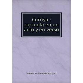 

Книга Curriya: zarzuela en un acto y en verso