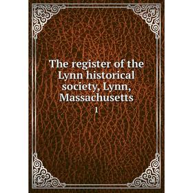 

Книга The register of the Lynn historical society, Lynn, Massachusetts 1