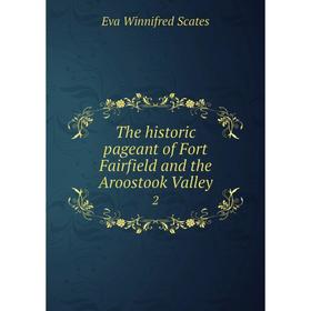 

Книга The historic pageant of Fort Fairfield and the Aroostook Valley 2
