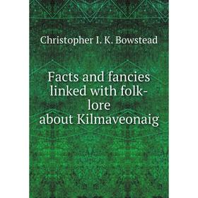 

Книга Facts and fancies linked with folk-lore about Kilmaveonaig