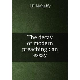 

Книга The decay of modern preaching: an essay