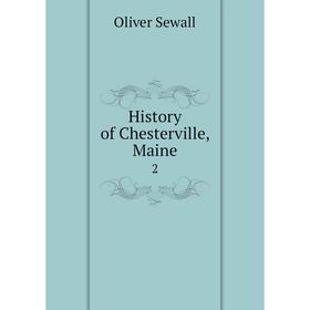 

Книга History of Chesterville, Maine 2