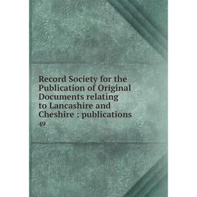 

Книга Record Society for the Publication of Original Documents relating to Lancashire and Cheshire: publications 49