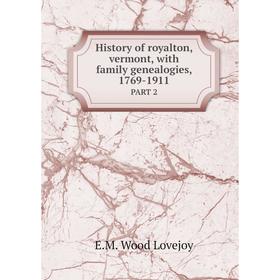 

Книга History of royalton, vermont, with family genealogies, 1769-1911 PART 2