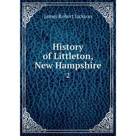 

Книга History of Littleton, New Hampshire 2