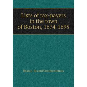 

Книга Lists of tax-payers in the town of Boston, 1674-1695