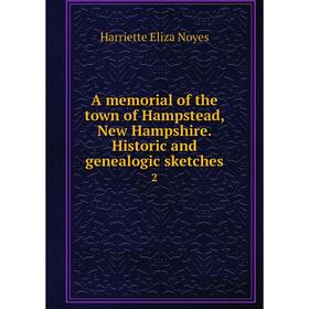 

Книга A memorial of the town of Hampstead, New Hampshire. Historic and genealogic sketches 2