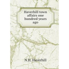 

Книга Haverhill town affairs one hundred years ago
