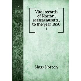 

Книга Vital records of Norton, Massachusetts, to the year 1850 1