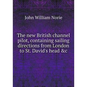

Книга The new British channel pilot, containing sailing directions from London to St. David's head &c