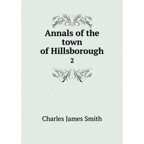 

Книга Annals of the town of Hillsborough 2