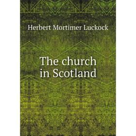 

Книга The church in Scotland