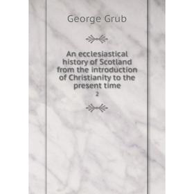 

Книга An ecclesiastical history of Scotland from the introduction of Christianity to the present time 2