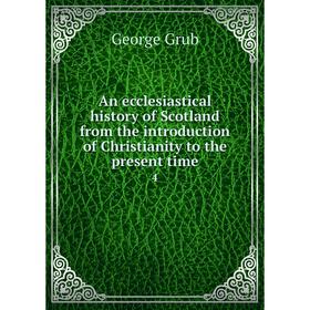 

Книга An ecclesiastical history of Scotland from the introduction of Christianity to the present time 4