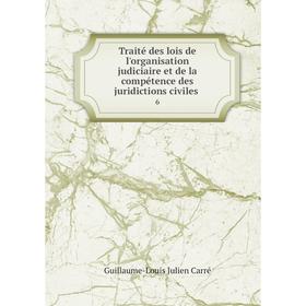 

Книга Traité des lois de l'organisation judiciaire et de la compétence des juridictions civiles 6