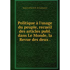 

Книга Politique à l'usage du peuple, recueil des articles publ. dans Le Monde, la Revue des deux