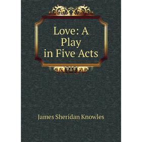 

Книга Love: A Play in Five Acts