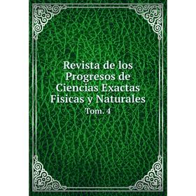 

Книга Revista de los Progresos de Ciencias Exactas Fisicas y Naturales Tom. 4