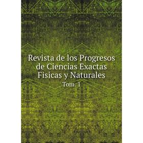 

Книга Revista de los Progresos de Ciencias Exactas Fisicas y Naturales Tom. 1