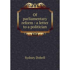 

Книга Of parliamentary reform: a letter to a politician