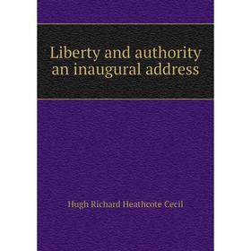

Книга Liberty and authority an inaugural address