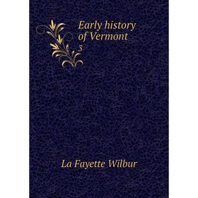 

Книга Early history of Vermont 3