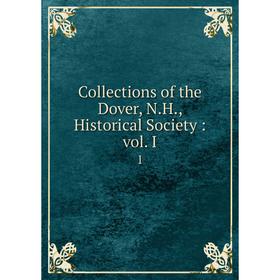 

Книга Collections of the Dover, N.H., Historical Society: vol. I 1