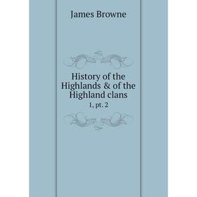 

Книга History of the Highlands & of the Highland clans 1, pt. 2