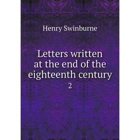 

Книга Letters written at the end of the eighteenth century2