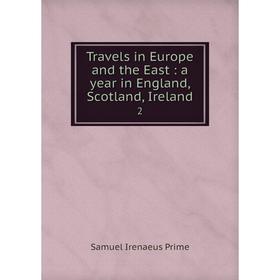 

Книга Travels in Europe and the East: a year in England, Scotland, Ireland. 2