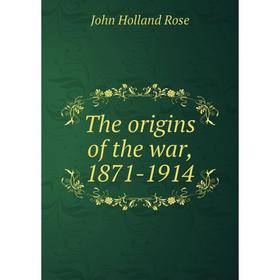 

Книга The origins of the war, 1871-1914