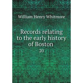 

Книга Records relating to the early history of Boston 20