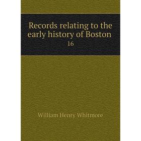 

Книга Records relating to the early history of Boston 16