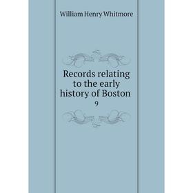 

Книга Records relating to the early history of Boston 9