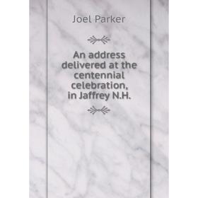 

Книга An address delivered at the centennial celebration, in Jaffrey N.H.