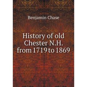 

Книга History of old Chester N.H. from 1719 to 1869