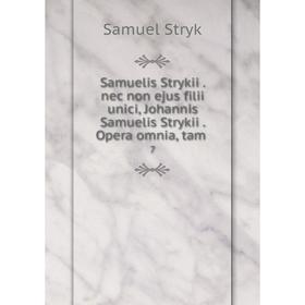 

Книга Samuelis Strykii. nec non ejus filii unici, Johannis Samuelis Strykii. Opera omnia, tam 7