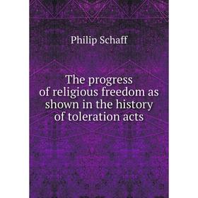 

Книга The progress of religious freedom as shown in the history of toleration acts