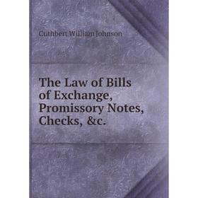 

Книга The Law of Bills of Exchange, Promissory Notes, Checks, &c.